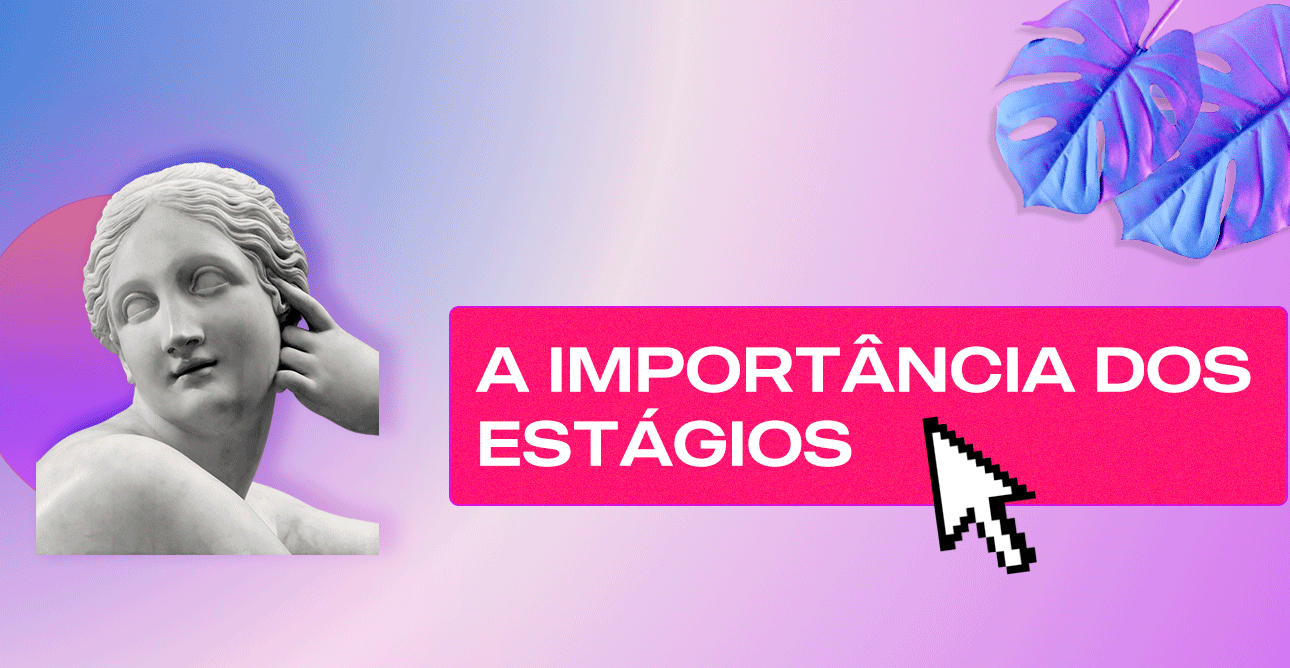 A importância dos estágios